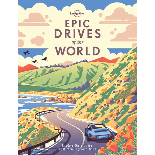 Lonely Planet Epic Drives of the World