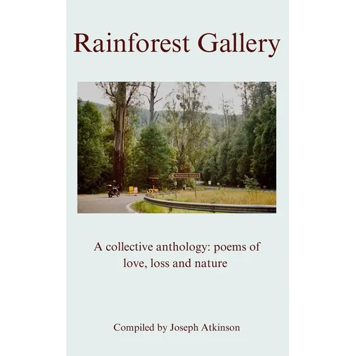Rainforest Gallery - A collective anthology: poems of love, loss and nature