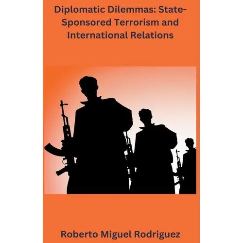 Diplomatic Dilemmas: State-sponsored Terrorism and International Relations