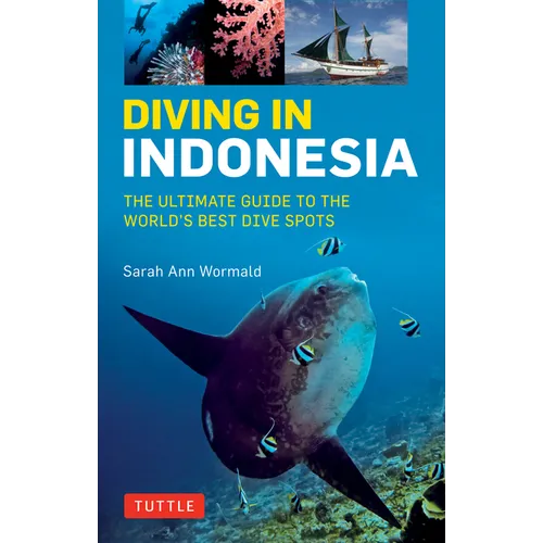 Diving in Indonesia: The Ultimate Guide to the World's Best Dive Spots: Bali, Komodo, Sulawesi, Papua, and More