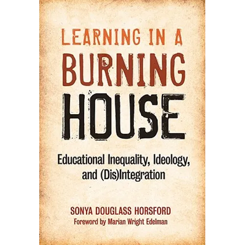 Learning in a Burning House: Educational Inequality, Ideology, and (Dis)Integration