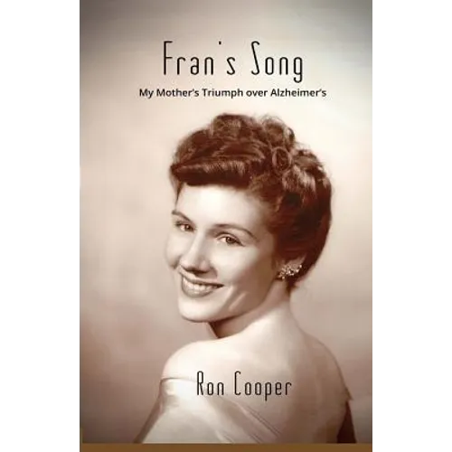 Fran's Song: My Mother's Triumph over Alzheimer's