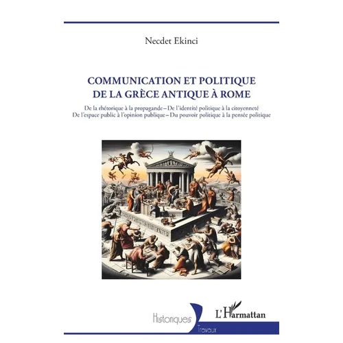 Communication et politique de la Grèce antique à Rome: De la rhétorique à la propagande - De l'identité politique à la citoyenneté De l'espace public