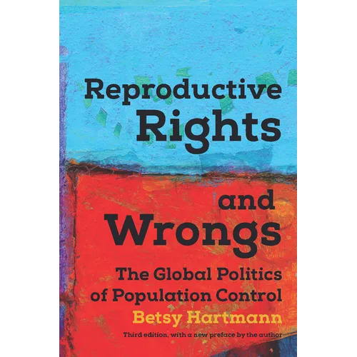 Reproductive Rights and Wrongs: The Global Politics of Population Control