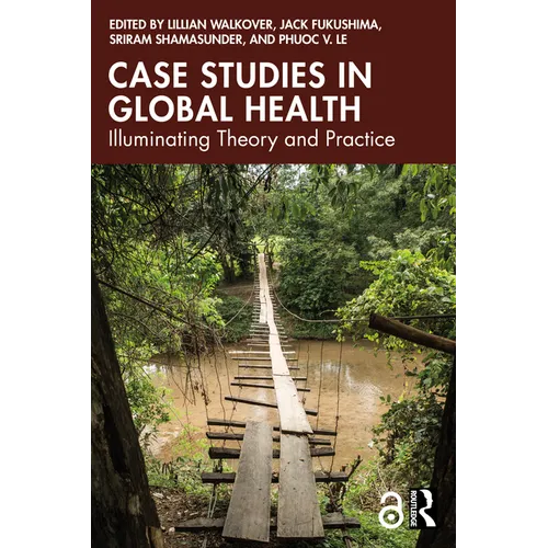 Case Studies in Global Health: Illuminating Theory and Practice