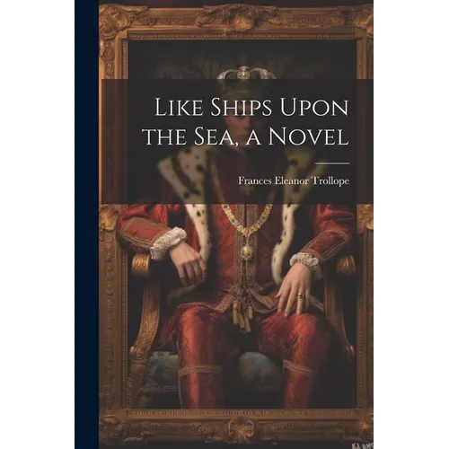 Like Ships Upon the Sea, a Novel