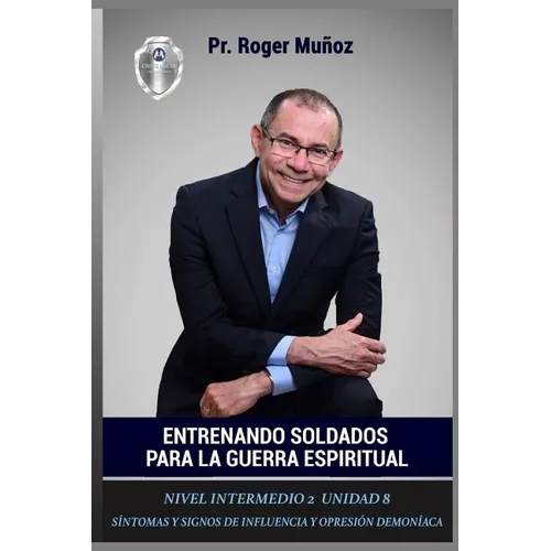 Entrenando Soldados Para La Guerra Espiritual - Nivel Intermedio 2 Unidad 8: Sintomas y Signos de Influencia y Opresion Demoniaca