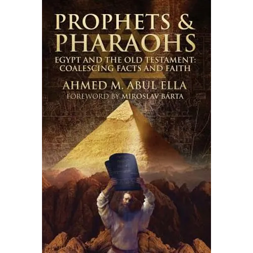 Prophets & Pharaohs: Egypt and the Old Testament: Coalescing Facts and Faith