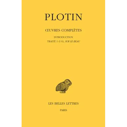 Plotin, Oeuvres Completes: Tome I, Volume I: Introduction - Traite 1 (I 6), Sur Le Beau