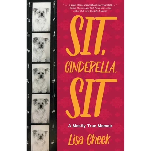 Sit, Cinderella, Sit: A Mostly True Memoir