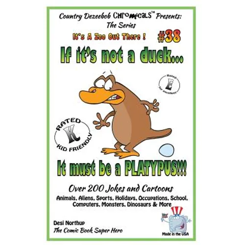 If It's Not a Duck - It Must Be a Platypus - Over 200 Jokes + Cartoons - Animals, Aliens, Sports, Holidays, Occupations, School, Computers, Monsters,