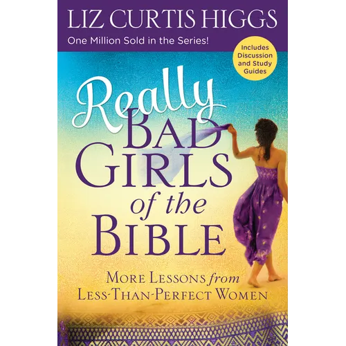 Really Bad Girls of the Bible: More Lessons from Less-Than-Perfect Women