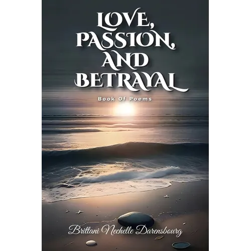 Love, Passion, And Betrayal, Book Of Poems