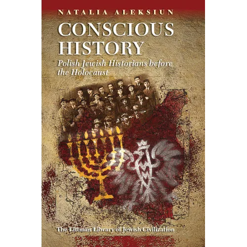 Conscious History: Polish Jewish Historians Before the Holocaust