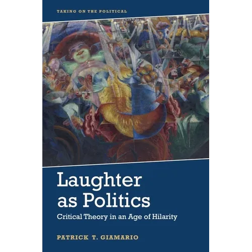 Laughter as Politics: Critical Theory in an Age of Hilarity