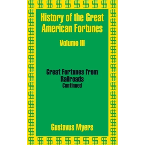 History of the Great American Fortunes (Volume Three)