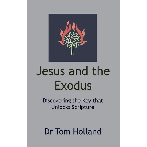 Jesus and the Exodus: Discovering the Key that Unlocks Scripture