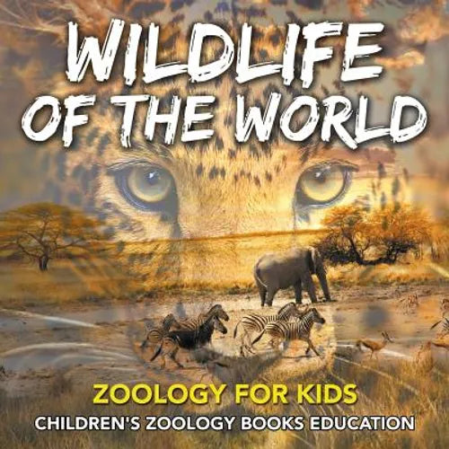 Wildlife of the World: Zoology for Kids Children's Zoology Books Education