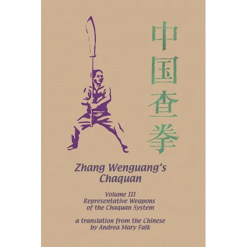 Zhang Wenguang's Chaquan: Volume III: Representative Weapons of the Cha System
