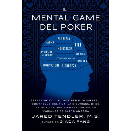 Il Mental Game Del Poker: Strategie collaudate per migliorare il controllo del tilt, la sicurezza di sé, la motivazione, la gestione della varianza ed