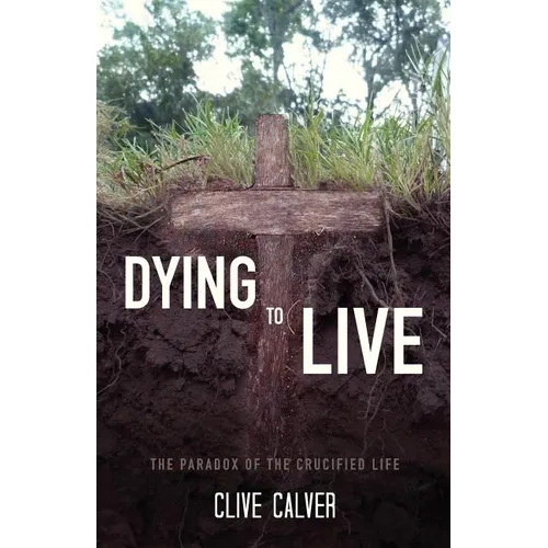 Dying to Live: The Paradox of the Crucified Life