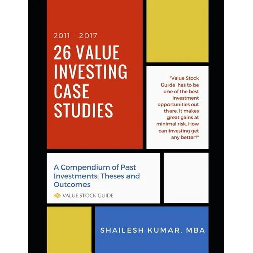 26 Value Investing Case Studies (2011-2017): A Compendium of Past Investments: Theses and Outcomes (Value Stock Guide)
