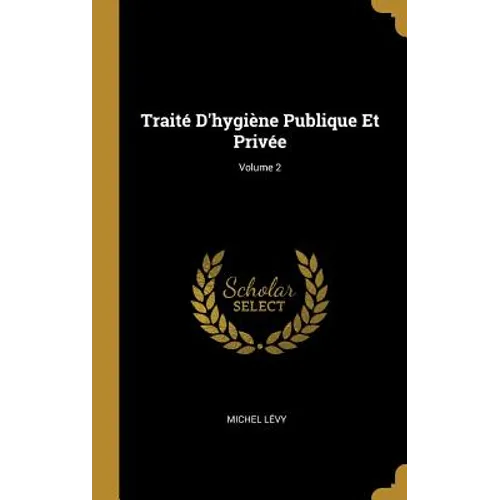 Traité D'hygiène Publique Et Privée; Volume 2
