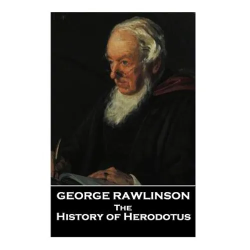 The Histories of Herodotus, A Translation By George Rawlinson