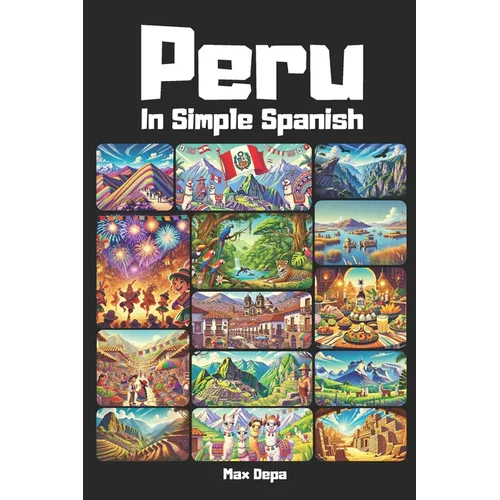 Peru in Simple Spanish: Discover Latin America While Mastering the Language