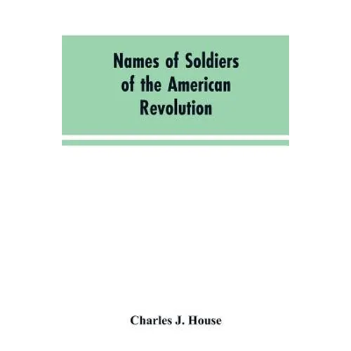 Names of Soldiers of the American Revolution: who applied for state bounty under resolves of March 17, 1835, March 24, 1836, and March 20, 1836, as ap