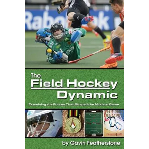 The Field Hockey Dynamic: Examining the Forces That Shaped the Modern Game