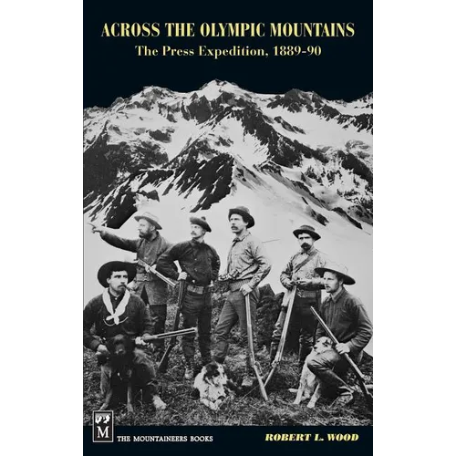 Across the Olympic Mountains: The Press Expedition, 1889-90
