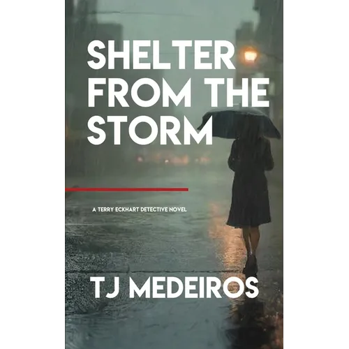Shelter From The Storm: A Terry Eckhart Detective Novel