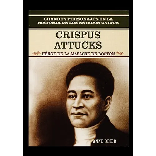 Crispus Attucks: Hero of the Boston Massacre