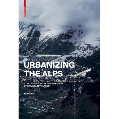 Urbanizing the Alps: Densification Strategies for High-Altitude Villages