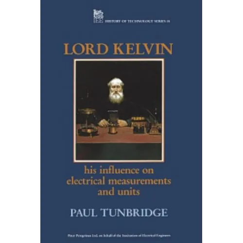 Lord Kelvin: His Influence on Electrical Measurements and Units