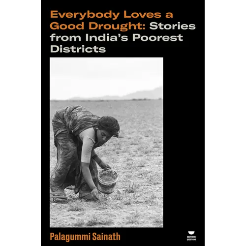 Everybody Loves a Good Drought: Stories from India's Poorest Districts