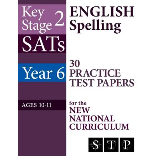KS2 SATs English Spelling 30 Practice Test Papers for the New National Curriculum (Year 6: Ages 10-11): 2018 & Onwards