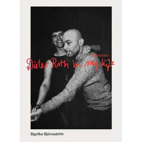 Dieter Roth in My Life: Memories