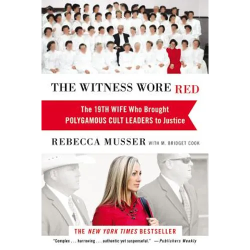 The Witness Wore Red: The 19th Wife Who Brought Polygamous Cult Leaders to Justice