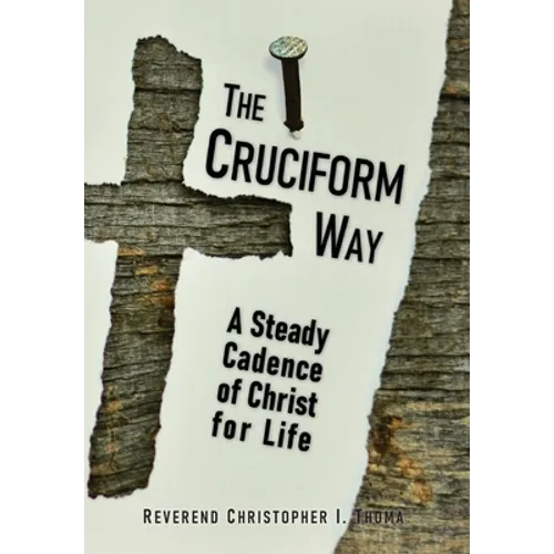 The Cruciform Way: A Steady Cadence of Christ for Life, Volume 1