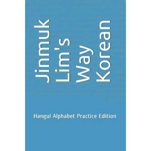 Jinmuk Lim's Way Korean: Hangul Alphabet Practice Edition