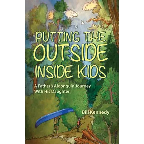 Putting the Outside Inside Kids: A Father's Algonquin Journey With His Daughter