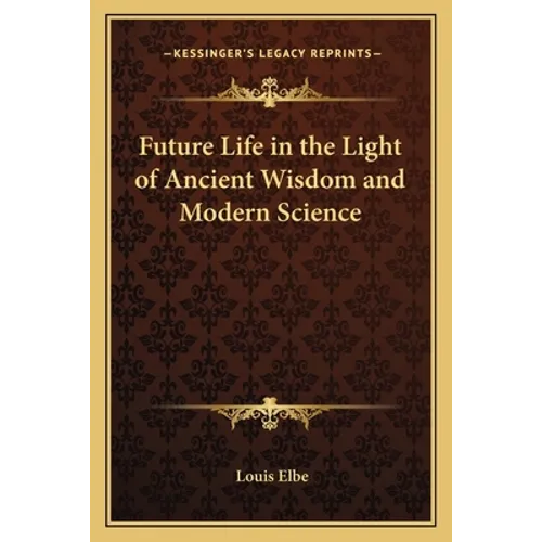 Future Life in the Light of Ancient Wisdom and Modern Science