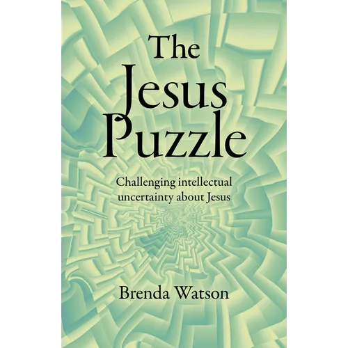 The Jesus Puzzle: Challenging Intellectual Uncertainty about Jesus