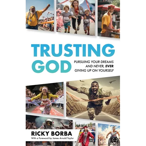 Trusting God: Pursuing Your Dreams and Never, Ever Giving Up On Yourself