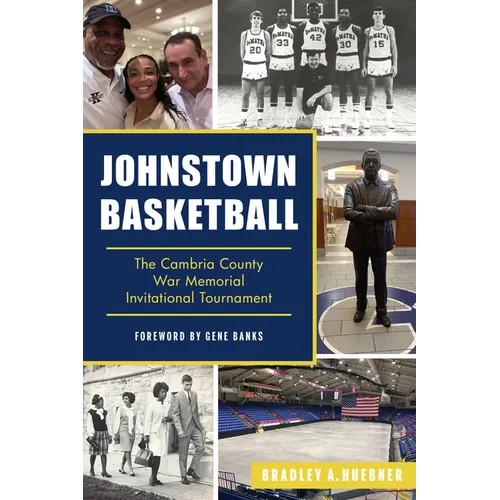 Johnstown Basketball: The Cambria County War Memorial Invitational Tournament