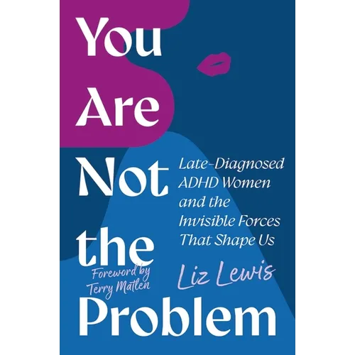 You Are Not the Problem: Late-Diagnosed ADHD Women and the Invisible Forces That Shape Us