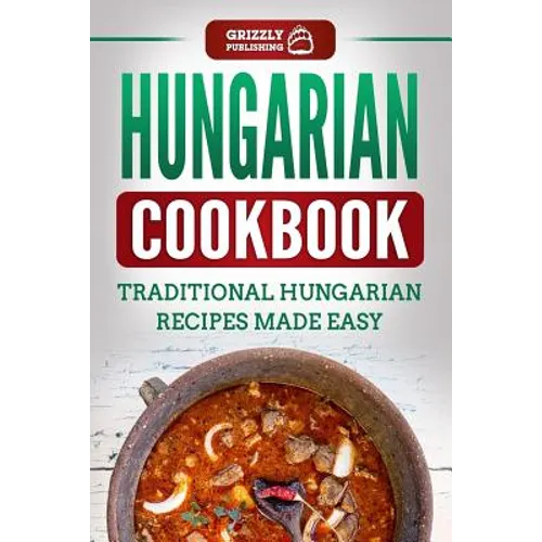 Hungarian Cookbook: Traditional Hungarian Recipes Made Easy