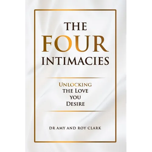 The Four Intimacies: Unlocking the Love You Desire